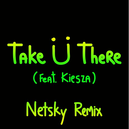 Jack U - Take Ü There (feat. Kiesza) [Netsky Remix]